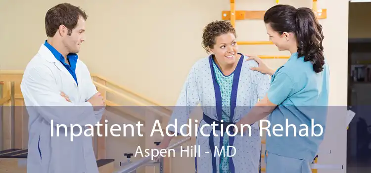 Inpatient Addiction Rehab Aspen Hill - MD