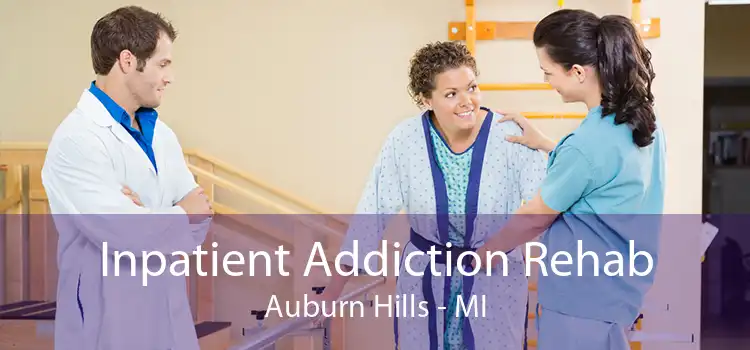 Inpatient Addiction Rehab Auburn Hills - MI