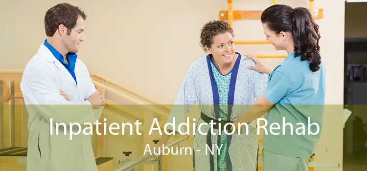 Inpatient Addiction Rehab Auburn - NY