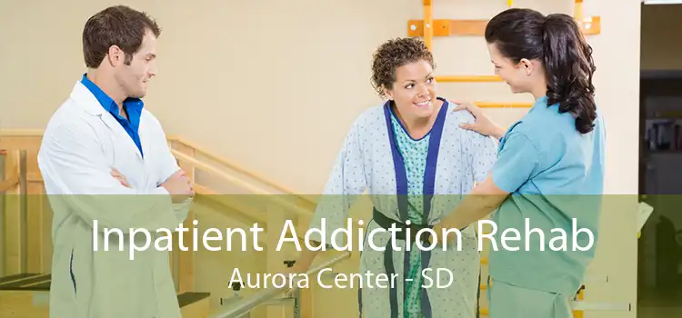 Inpatient Addiction Rehab Aurora Center - SD