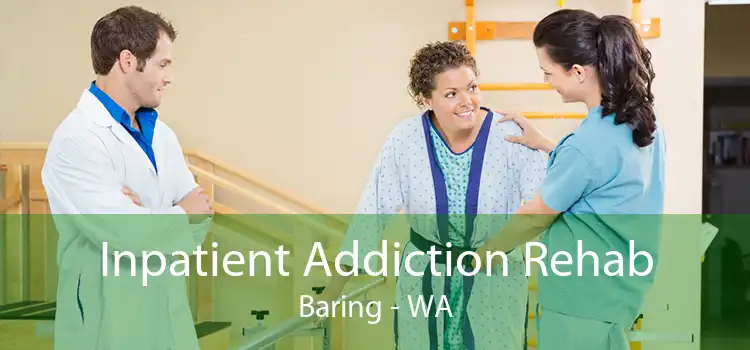 Inpatient Addiction Rehab Baring - WA