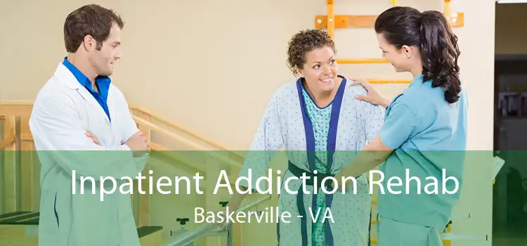 Inpatient Addiction Rehab Baskerville - VA