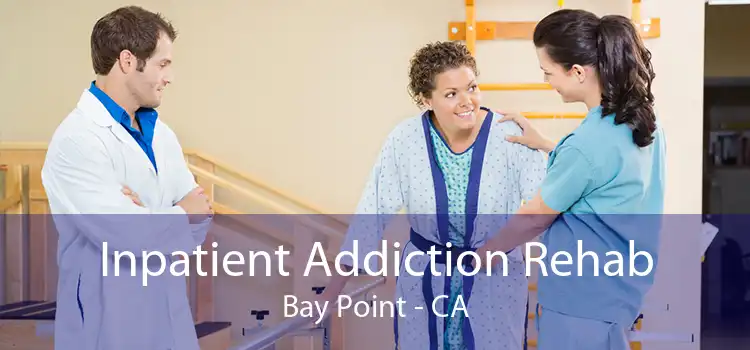 Inpatient Addiction Rehab Bay Point - CA