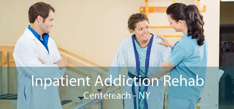 Inpatient Addiction Rehab Centereach - NY