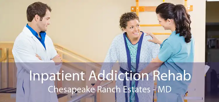 Inpatient Addiction Rehab Chesapeake Ranch Estates - MD