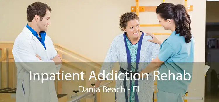 Inpatient Addiction Rehab Dania Beach - FL