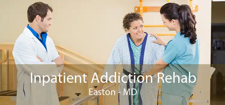 Inpatient Addiction Rehab Easton - MD