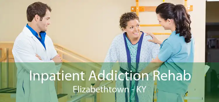 Inpatient Addiction Rehab Elizabethtown - KY