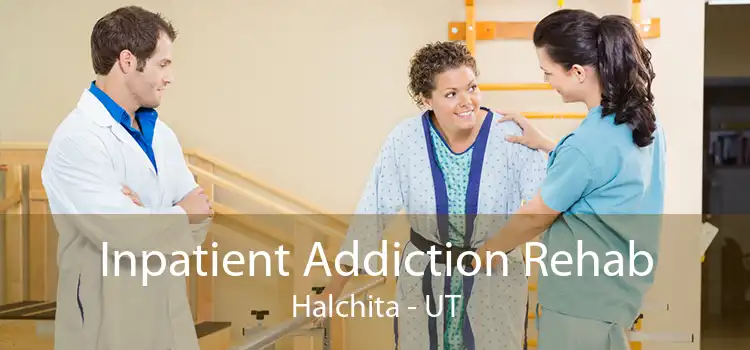 Inpatient Addiction Rehab Halchita - UT