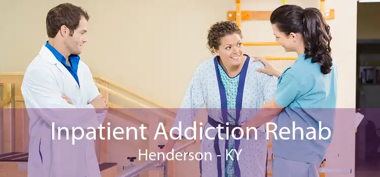 Inpatient Addiction Rehab Henderson - KY