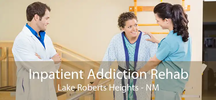 Inpatient Addiction Rehab Lake Roberts Heights - NM