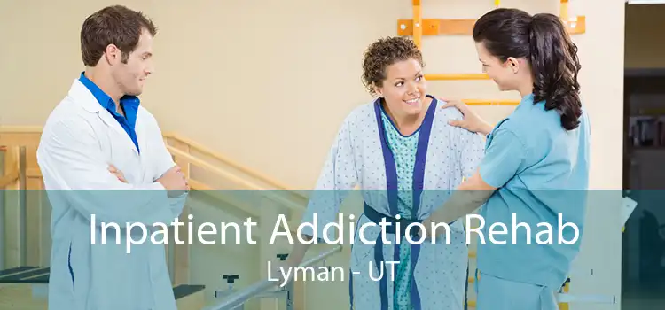 Inpatient Addiction Rehab Lyman - UT