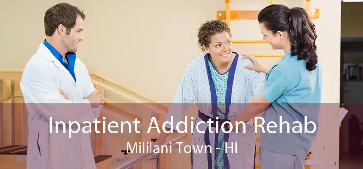 Inpatient Addiction Rehab Mililani Town - HI