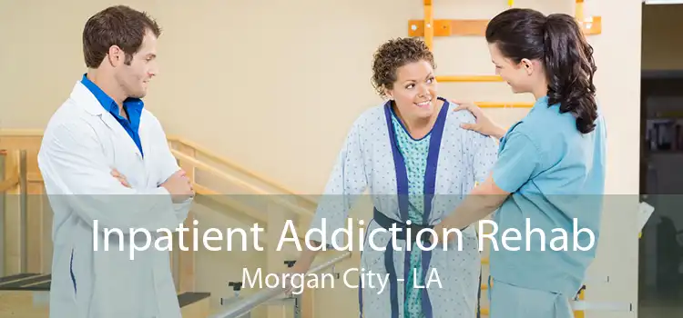 Inpatient Addiction Rehab Morgan City - LA