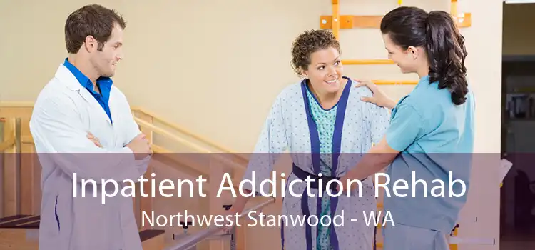 Inpatient Addiction Rehab Northwest Stanwood - WA