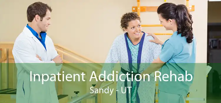 Inpatient Addiction Rehab Sandy - UT