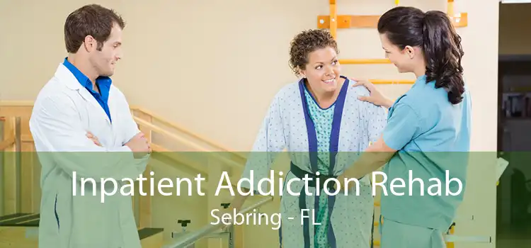 Inpatient Addiction Rehab Sebring - FL