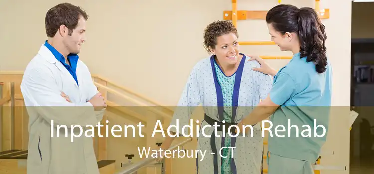 Inpatient Addiction Rehab Waterbury - CT