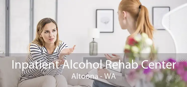 Inpatient Alcohol Rehab Center Altoona - WA