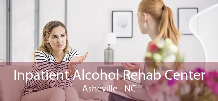 Inpatient Alcohol Rehab Center Asheville - NC