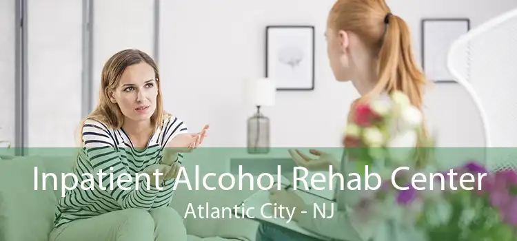 Inpatient Alcohol Rehab Center Atlantic City - NJ