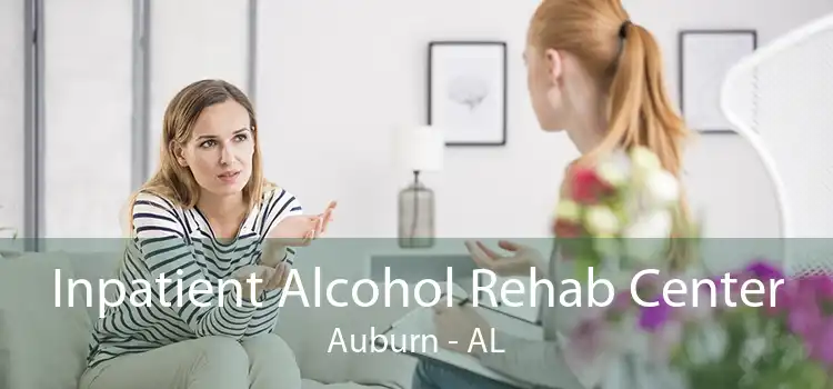 Inpatient Alcohol Rehab Center Auburn - AL