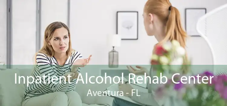 Inpatient Alcohol Rehab Center Aventura - FL