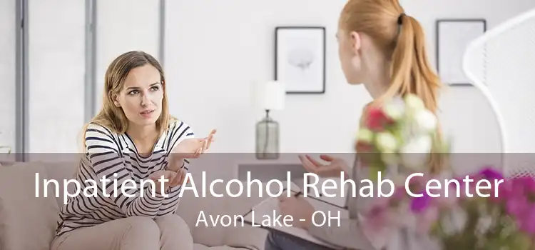 Inpatient Alcohol Rehab Center Avon Lake - OH