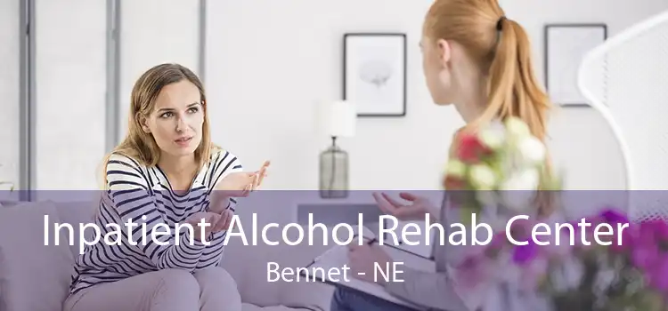 Inpatient Alcohol Rehab Center Bennet - NE