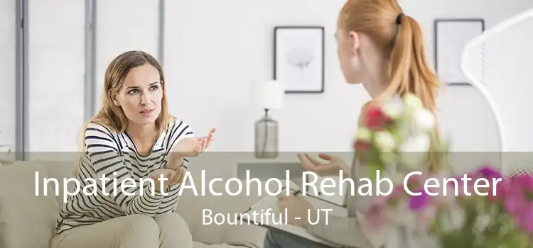 Inpatient Alcohol Rehab Center Bountiful - UT