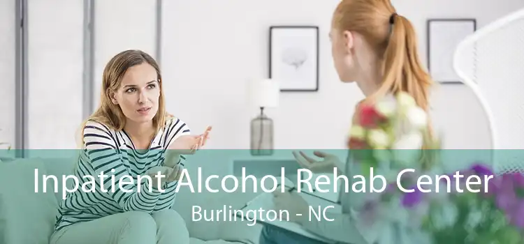 Inpatient Alcohol Rehab Center Burlington - NC