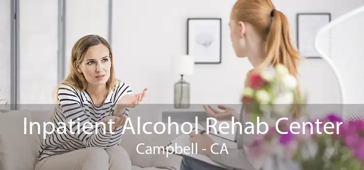 Inpatient Alcohol Rehab Center Campbell - CA