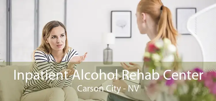 Inpatient Alcohol Rehab Center Carson City - NV