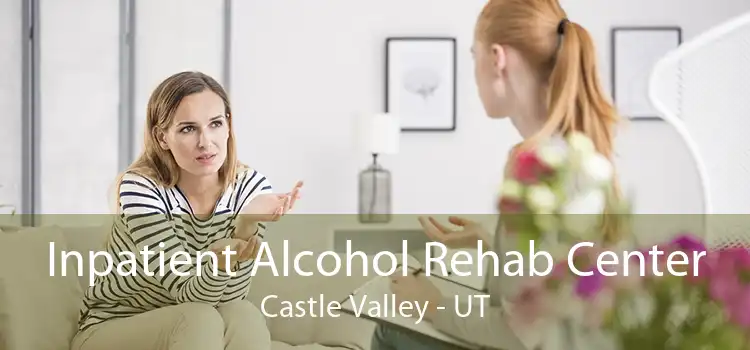 Inpatient Alcohol Rehab Center Castle Valley - UT