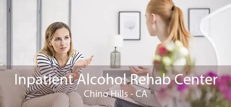 Inpatient Alcohol Rehab Center Chino Hills - CA