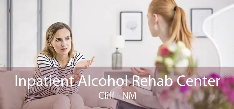 Inpatient Alcohol Rehab Center Cliff - NM