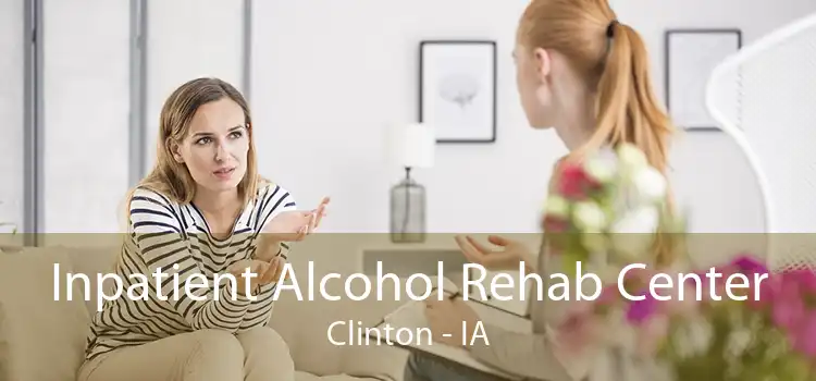 Inpatient Alcohol Rehab Center Clinton - IA