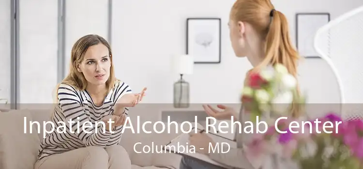 Inpatient Alcohol Rehab Center Columbia - MD