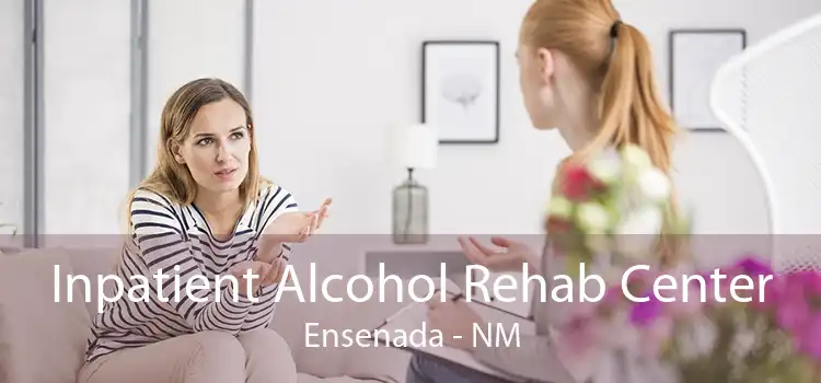 Inpatient Alcohol Rehab Center Ensenada - NM