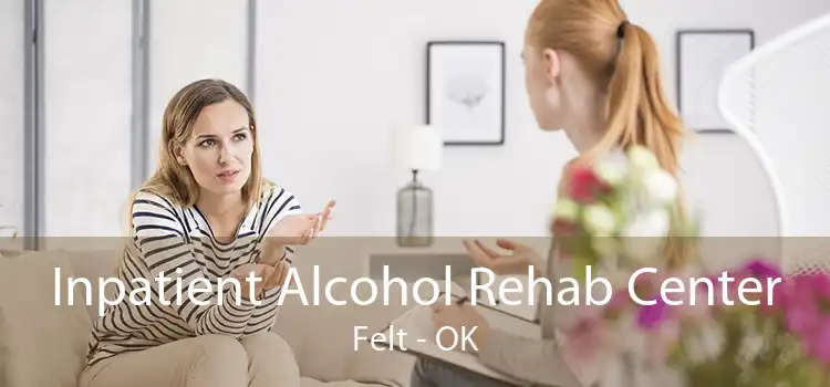 Inpatient Alcohol Rehab Center Felt - OK