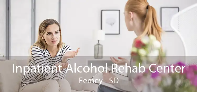 Inpatient Alcohol Rehab Center Ferney - SD