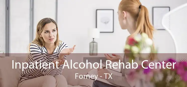 Inpatient Alcohol Rehab Center Forney - TX