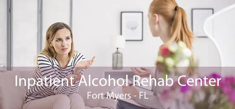 Inpatient Alcohol Rehab Center Fort Myers - FL