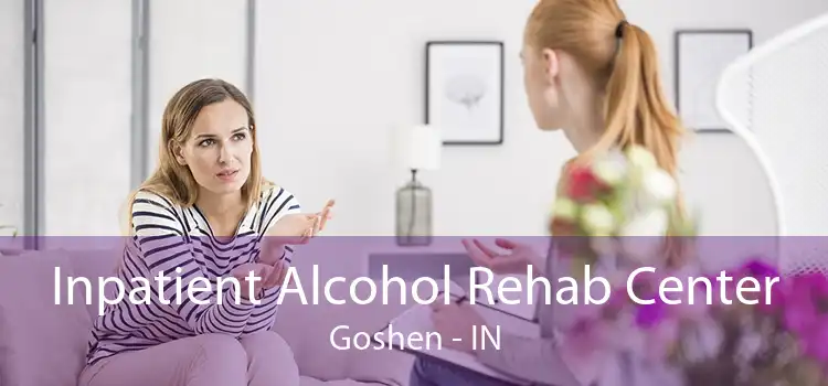 Inpatient Alcohol Rehab Center Goshen - IN