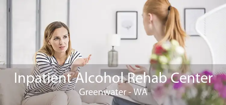 Inpatient Alcohol Rehab Center Greenwater - WA