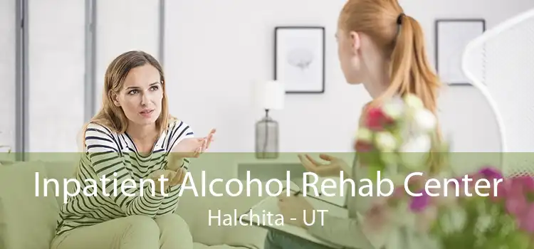 Inpatient Alcohol Rehab Center Halchita - UT