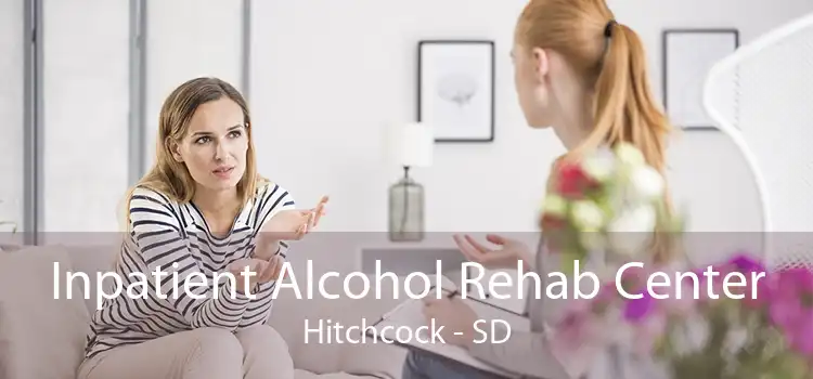 Inpatient Alcohol Rehab Center Hitchcock - SD