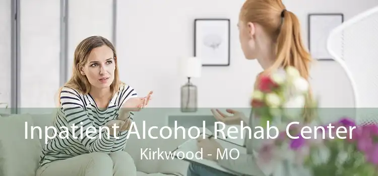 Inpatient Alcohol Rehab Center Kirkwood - MO