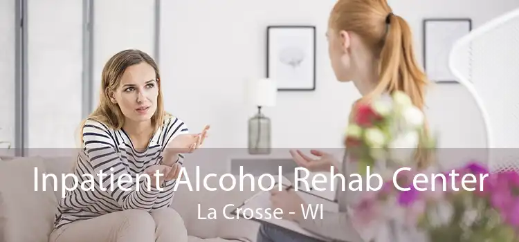 Inpatient Alcohol Rehab Center La Crosse - WI