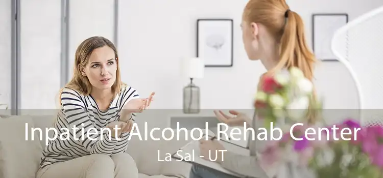 Inpatient Alcohol Rehab Center La Sal - UT